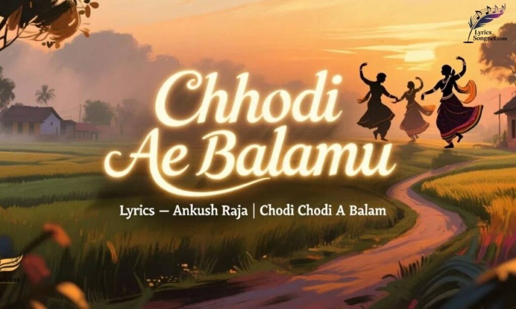 choda-chodi-a-balam-ankush-raja-lyrics-in-english